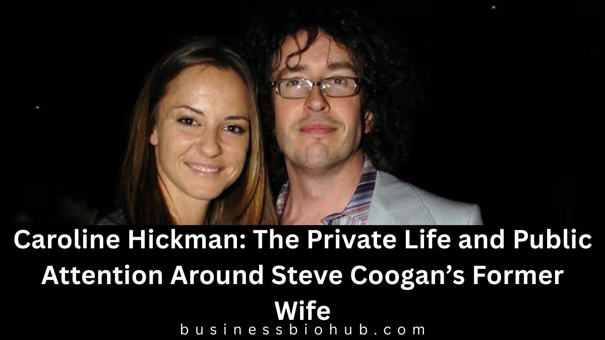 Caroline Hickman: The Private Life and Public Attention Around Steve Coogan’s Former Wife