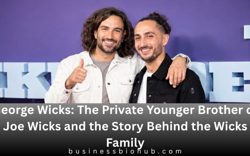 George Wicks: The Private Younger Brother of Joe Wicks and the Story Behind the Wicks Family