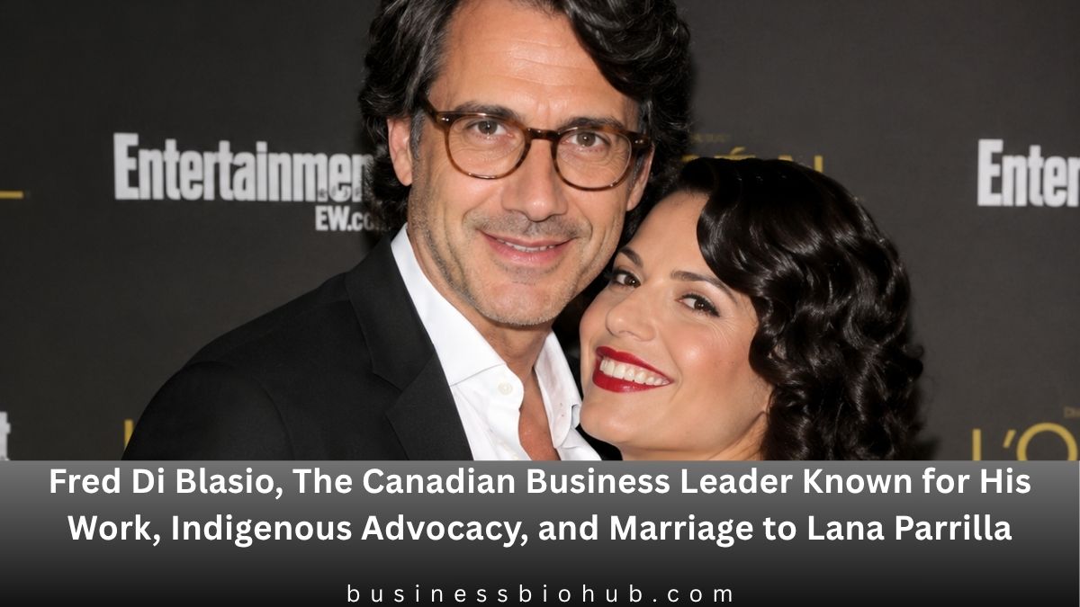 Fred Di Blasio, The Canadian Business Leader Known for His Work, Indigenous Advocacy, and Marriage to Lana Parrilla