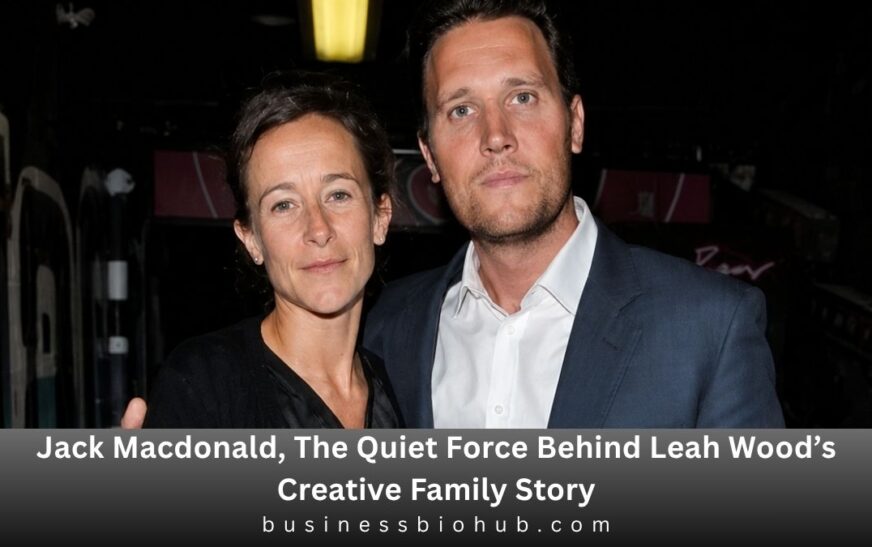 Jack Macdonald, The Quiet Force Behind Leah Wood’s Creative Family Story