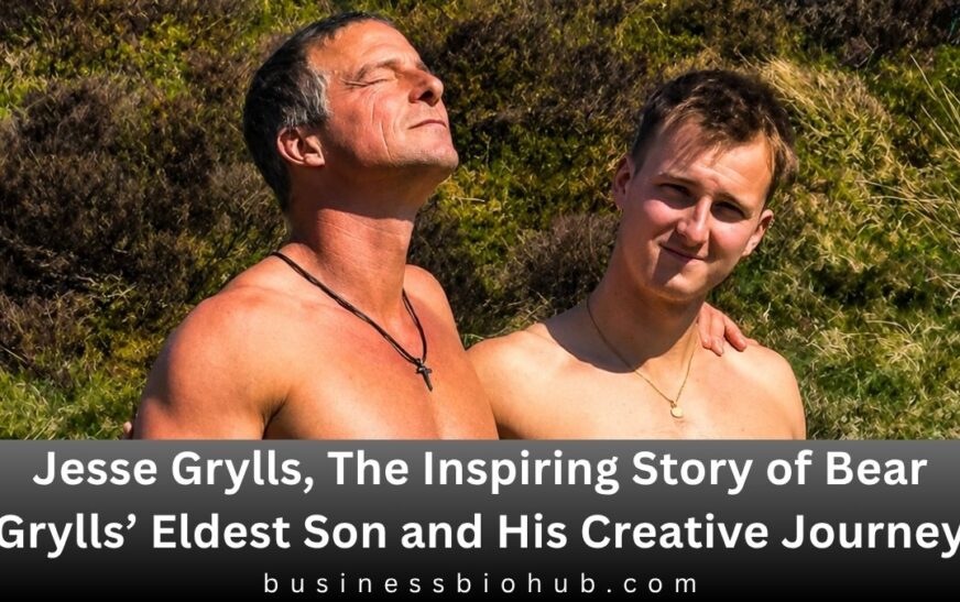 Jesse Grylls, The Inspiring Story of Bear Grylls’ Eldest Son and His Creative Journey