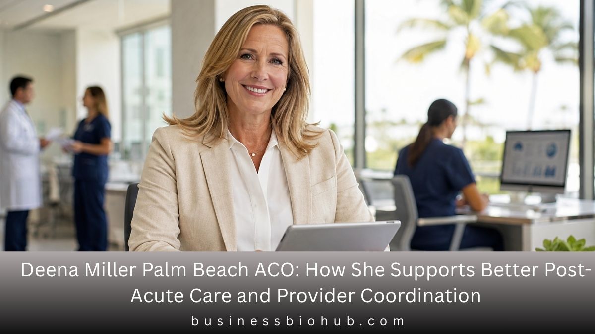 Deena Miller Palm Beach ACO: How She Supports Better Post-Acute Care and Provider Coordination