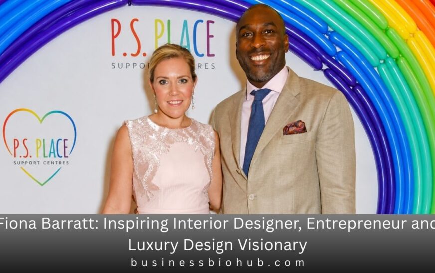 Fiona Barratt: Inspiring Interior Designer, Entrepreneur and Luxury Design Visionary