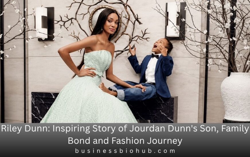 Riley Dunn: Inspiring Story of Jourdan Dunn’s Son, Family Bond and Fashion Journey